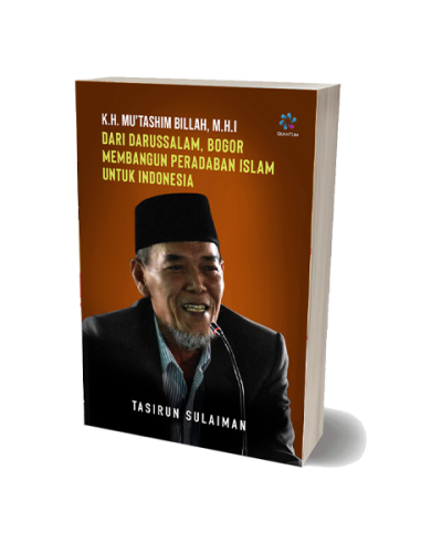 K.H. Mu’tashim Billah, M.H.I. dari Darussalam, Bogor, Membangun Peradaban Islam untuk Indonesia