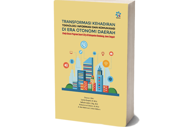 Transformasi Kehadiran Teknologi Informasi dan Komunikasi di Era Otonomi Daerah Study Kasus Program Smart City di Kabupaten Rembang, Jawa Tengah