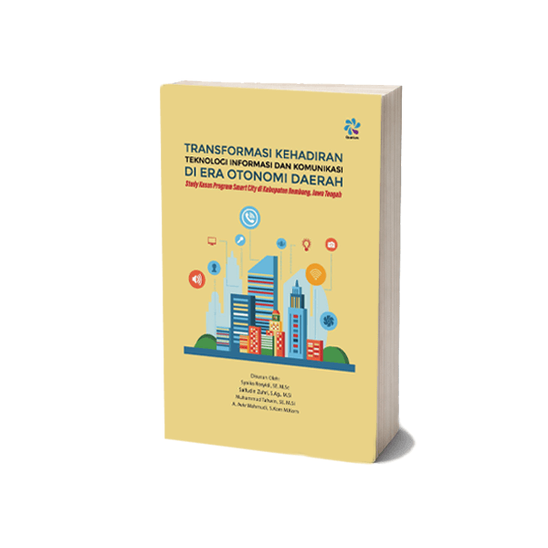 Transformasi Kehadiran Teknologi Informasi dan Komunikasi di Era Otonomi Daerah Study Kasus Program Smart City di Kabupaten Rembang, Jawa Tengah