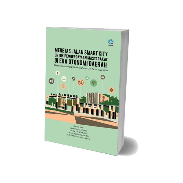 Meretas Jalan Smart City untuk Pemberdayaan Masyarakat di era Otonomi Daerah Mengkritisi Masterplan Rembang Smart City Tahun 2022-2030