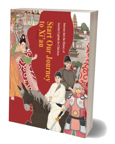 Journey into the History of Ancient Capital for Children Start Our Journey to Xi’an