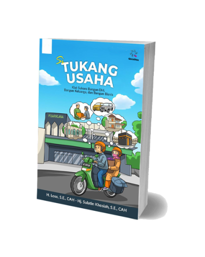 Si Tukang Usaha Kiat Sukses Bangun Diri, Bangun Keluarga & Bangun Bisnis