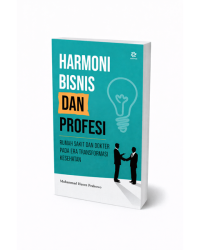 Harmoni Bisnis dan Profesi: Rumah sakit dan dokter pada Era Transformasi Kesehatan